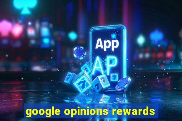 google opinions rewards